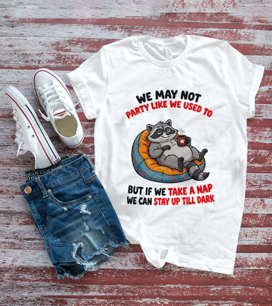 We May Not Party Like We Used To Raccoon With Coffee Relaxing On Bean Bag T-Shirt