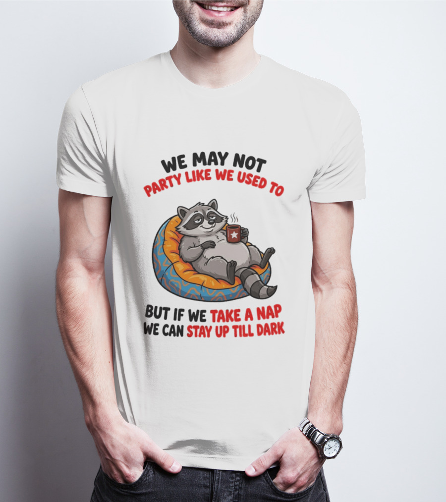 We May Not Party Like We Used To Raccoon With Coffee Relaxing On Bean Bag T-Shirt