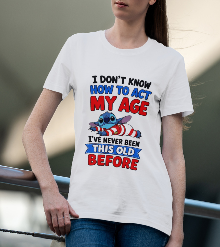 I Don't Know How To Act My Age Stitch I've Never Been This Old Before T-Shirt