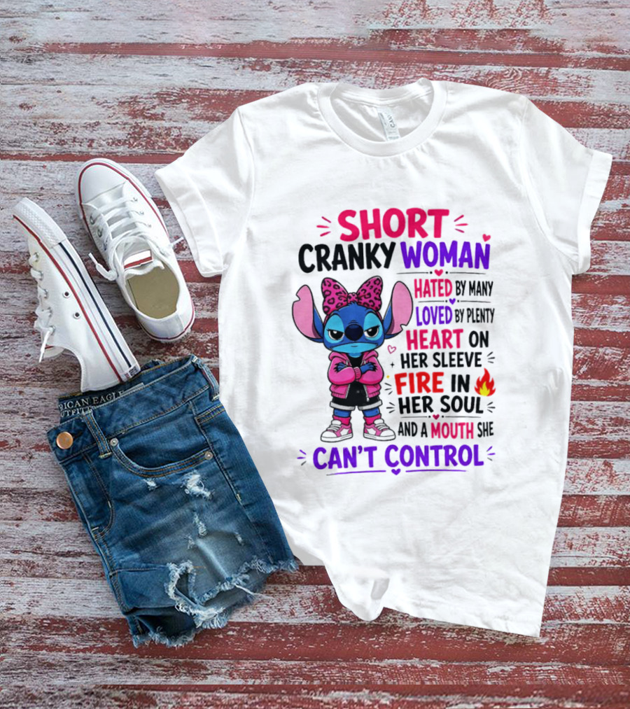 Short Cranky Woman Hated By Many Loved By Plenty Heart On Her Sleeve Fire In Her Soul Mouth She Can't Control T-Shirt