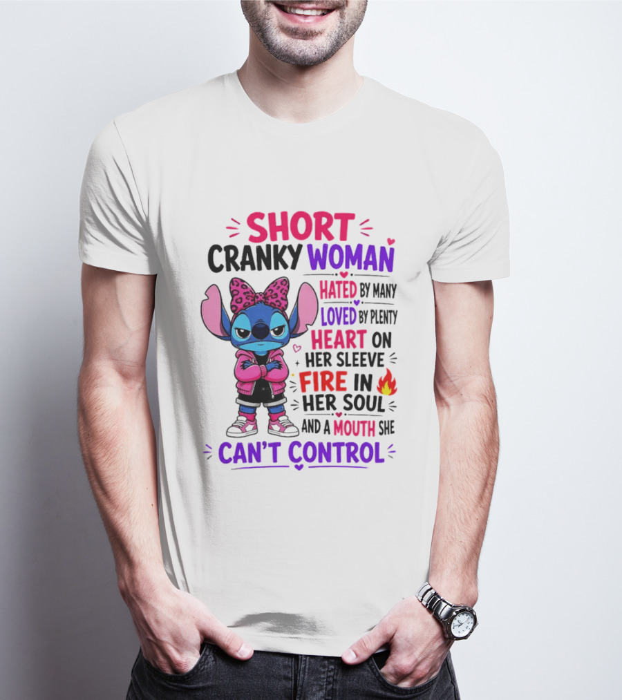 Short Cranky Woman Hated By Many Loved By Plenty Heart On Her Sleeve Fire In Her Soul Mouth She Can't Control T-Shirt
