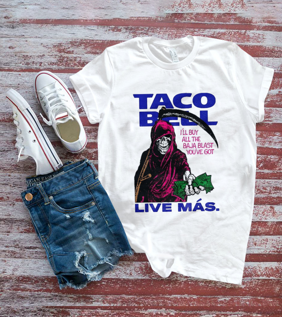 Taco Bell Grim Reaper I'll Buy All The Baja Blast Live Más T-Shirt