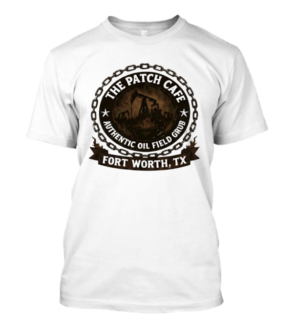 The Patch Cafe Authentic Oil Field Grub Fort Worth TX T-Shirt