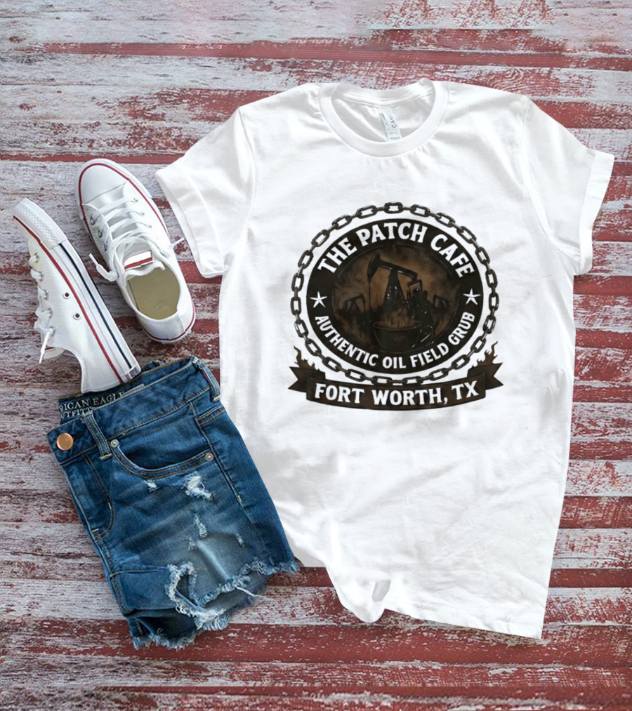 The Patch Cafe Authentic Oil Field Grub Fort Worth TX T-Shirt