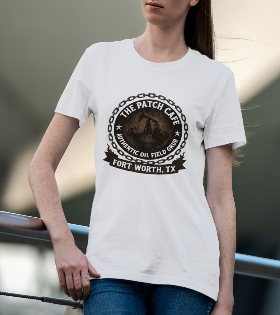 The Patch Cafe Authentic Oil Field Grub Fort Worth TX T-Shirt
