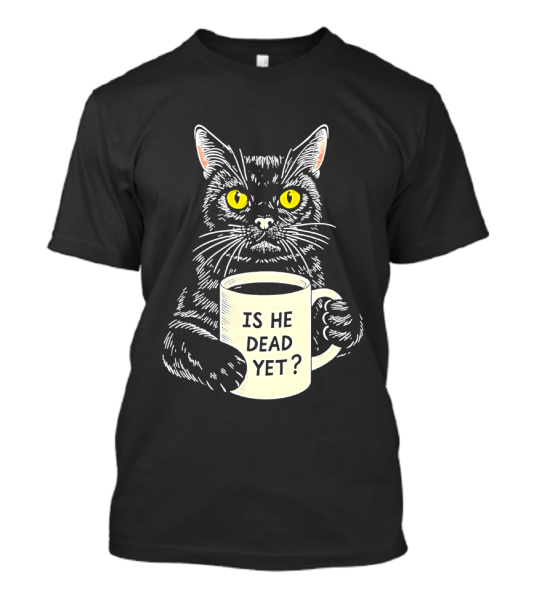 Is He Dead Yet Cat With Yellow Eyes And Coffee Cup T-Shirt