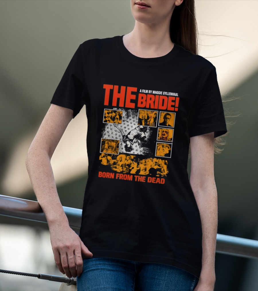 A Film By Maggie Gyllenhaal The Bride Born From The Dead T-Shirt