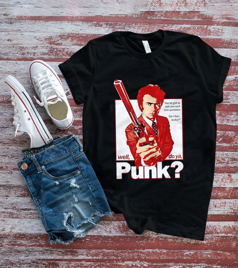 Well Do Ya Punk Do I Feel Lucky Clint Eastwood You've Got To Ask Yourself One Question T-Shirt