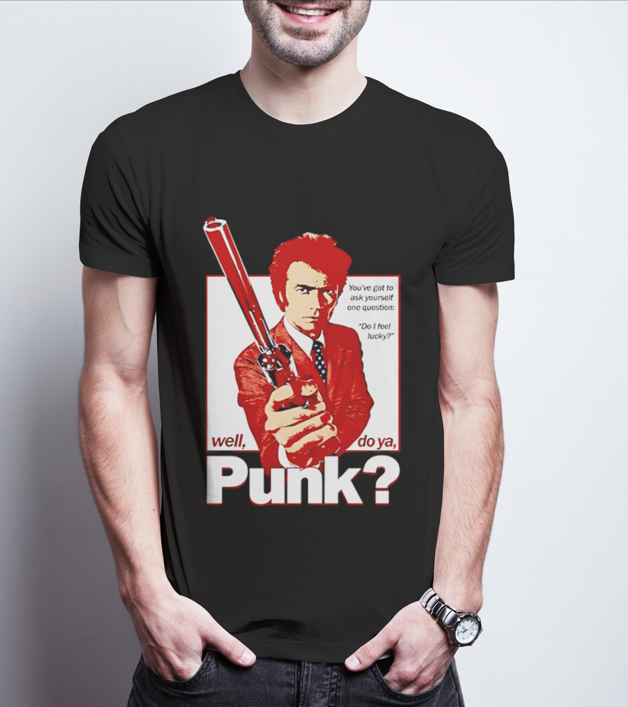 Well Do Ya Punk Do I Feel Lucky Clint Eastwood You've Got To Ask Yourself One Question T-Shirt
