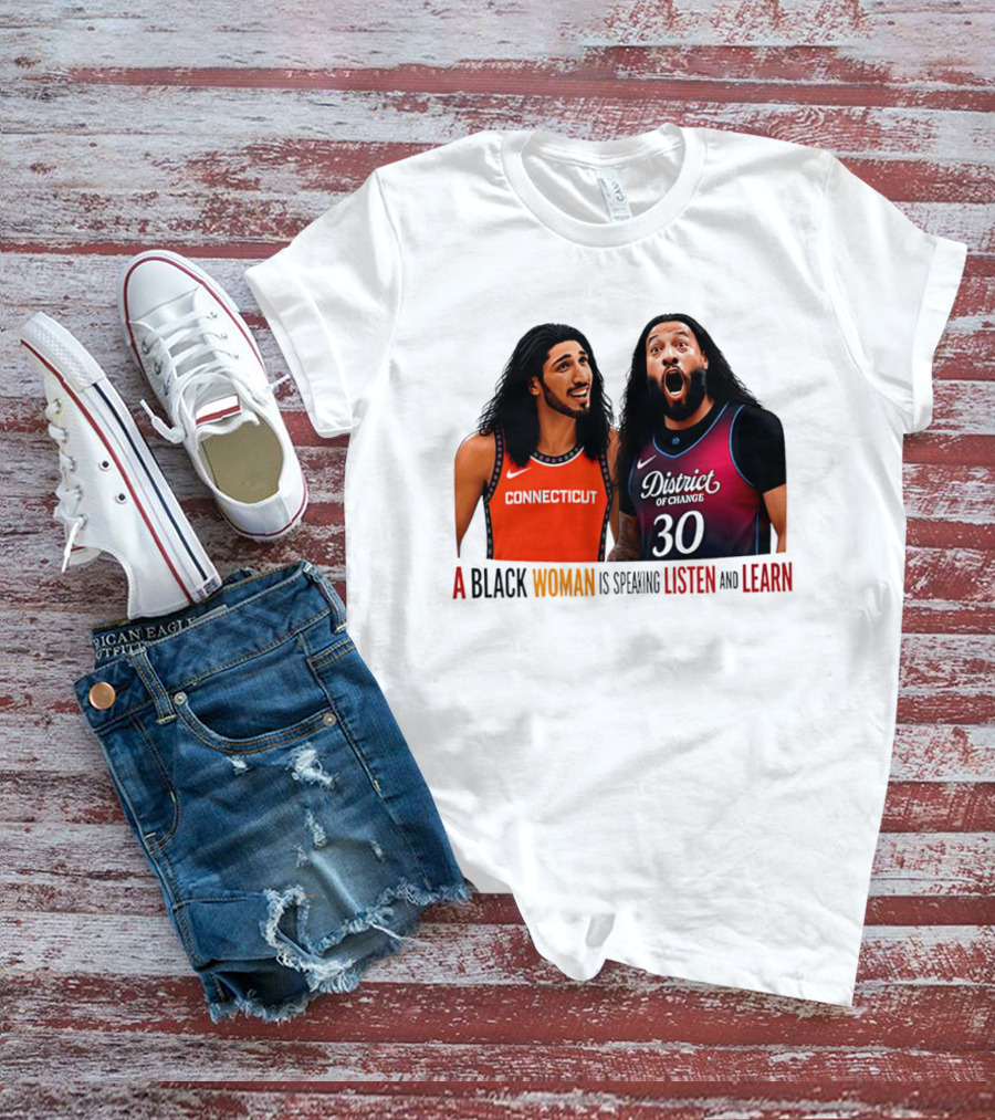 District Of Change Basketball Players Connecticut A Black Woman Is Speaking Listen And Learn T-Shirt