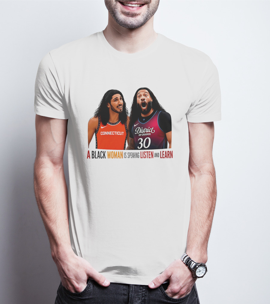 District Of Change Basketball Players Connecticut A Black Woman Is Speaking Listen And Learn T-Shirt