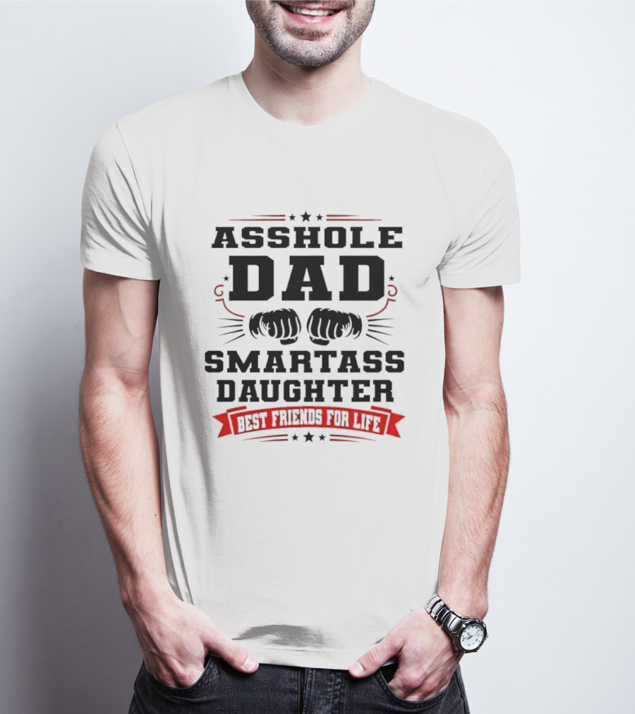 Asshole Dad Smartass Daughter Best Friends For Life Fist Bump Red Banner Stars T-Shirt
