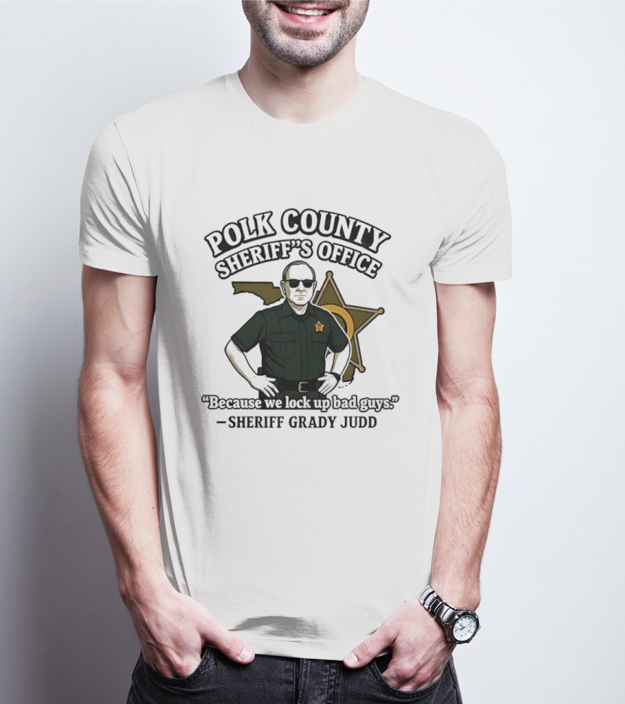 Polk County Sheriff's Office Sheriff Grady Judd Cartoon "Because We Lock Up Bad Guys T-Shirt