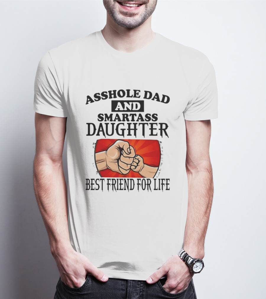 Asshole Dad And Smartass Daughter Best Friend For Life Fist Bump Fathers Day T-Shirt
