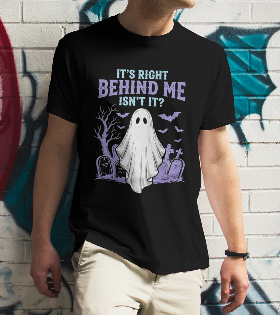 It's Right Behind Me Isn't It Ghost Cemetery Halloween T-Shirt