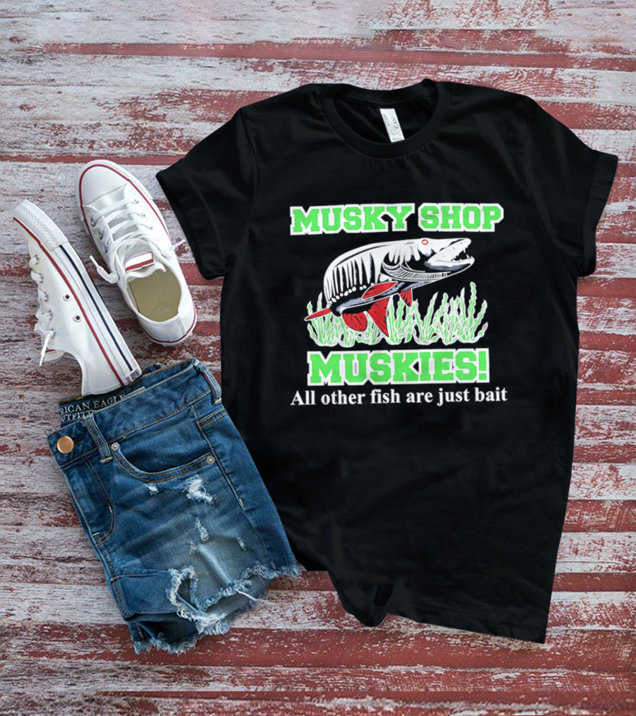 Musky Shop Muskies All Other Fish Are Just Bait T-Shirt
