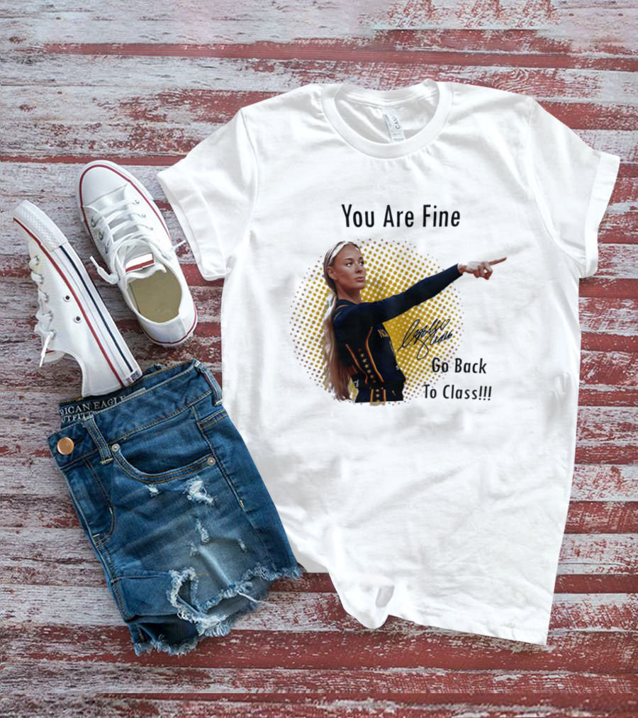 You Are Fine Go Back To Class Caitlin Clark Signature T-Shirt