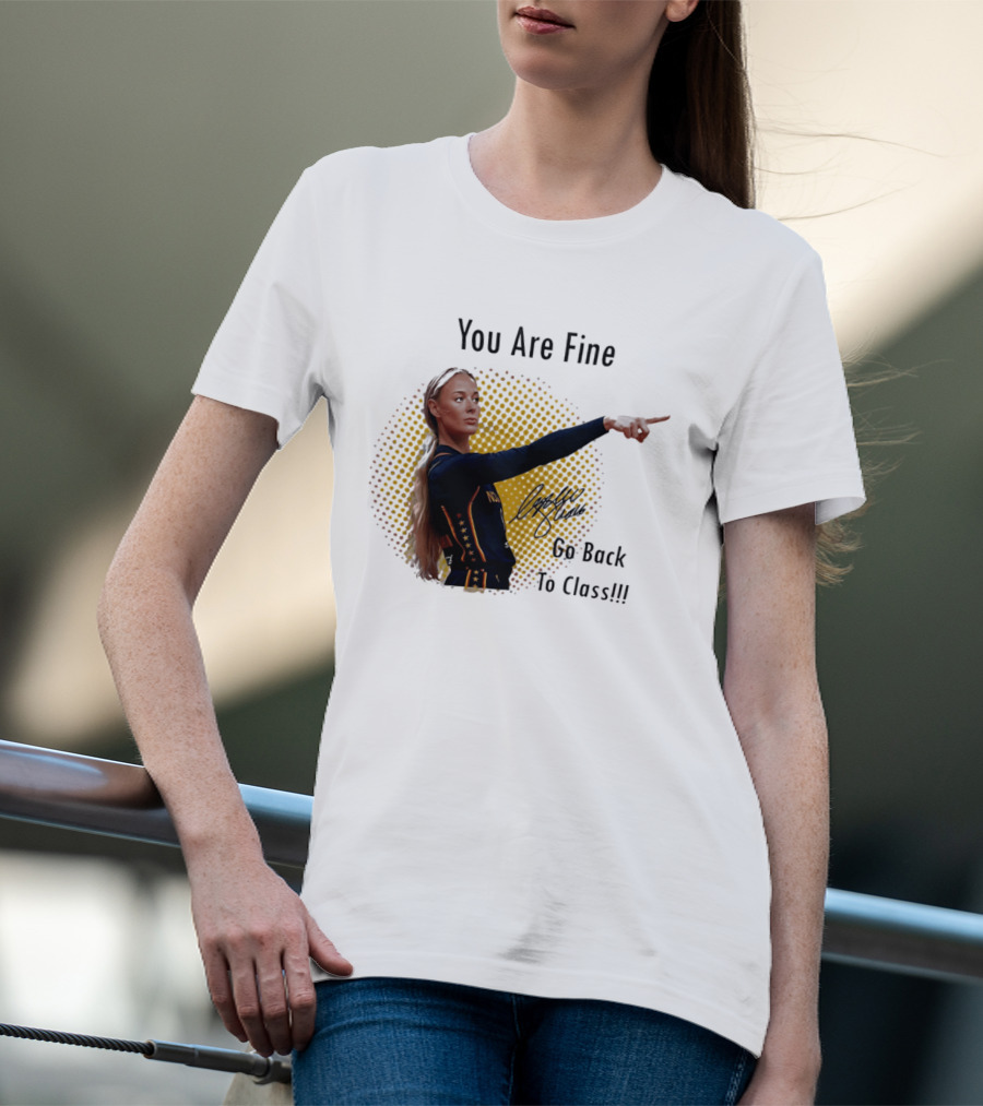 You Are Fine Go Back To Class Caitlin Clark Signature T-Shirt