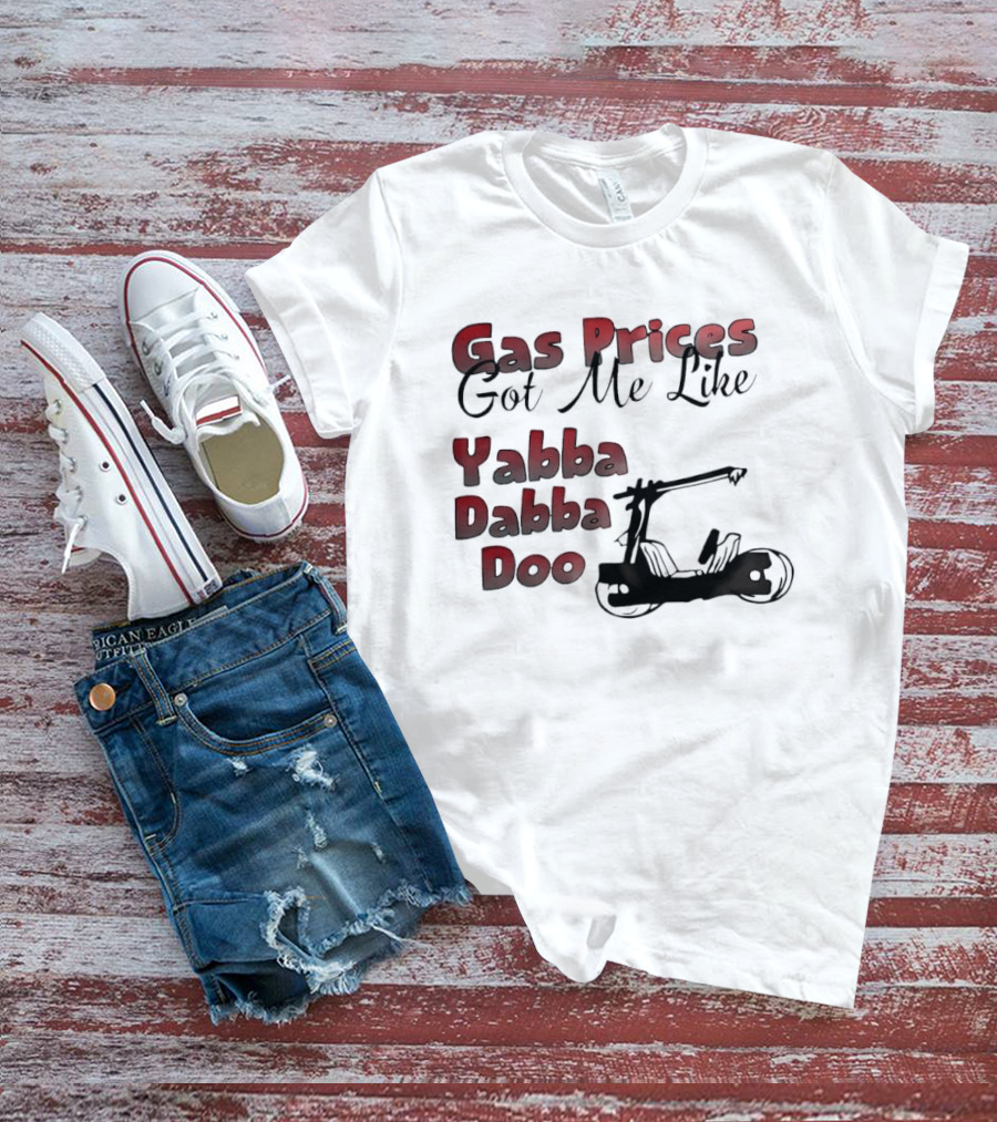 Gas Prices Got Me Like Yabba Dabba Doo Foot Powered Stone Age Car T-Shirt