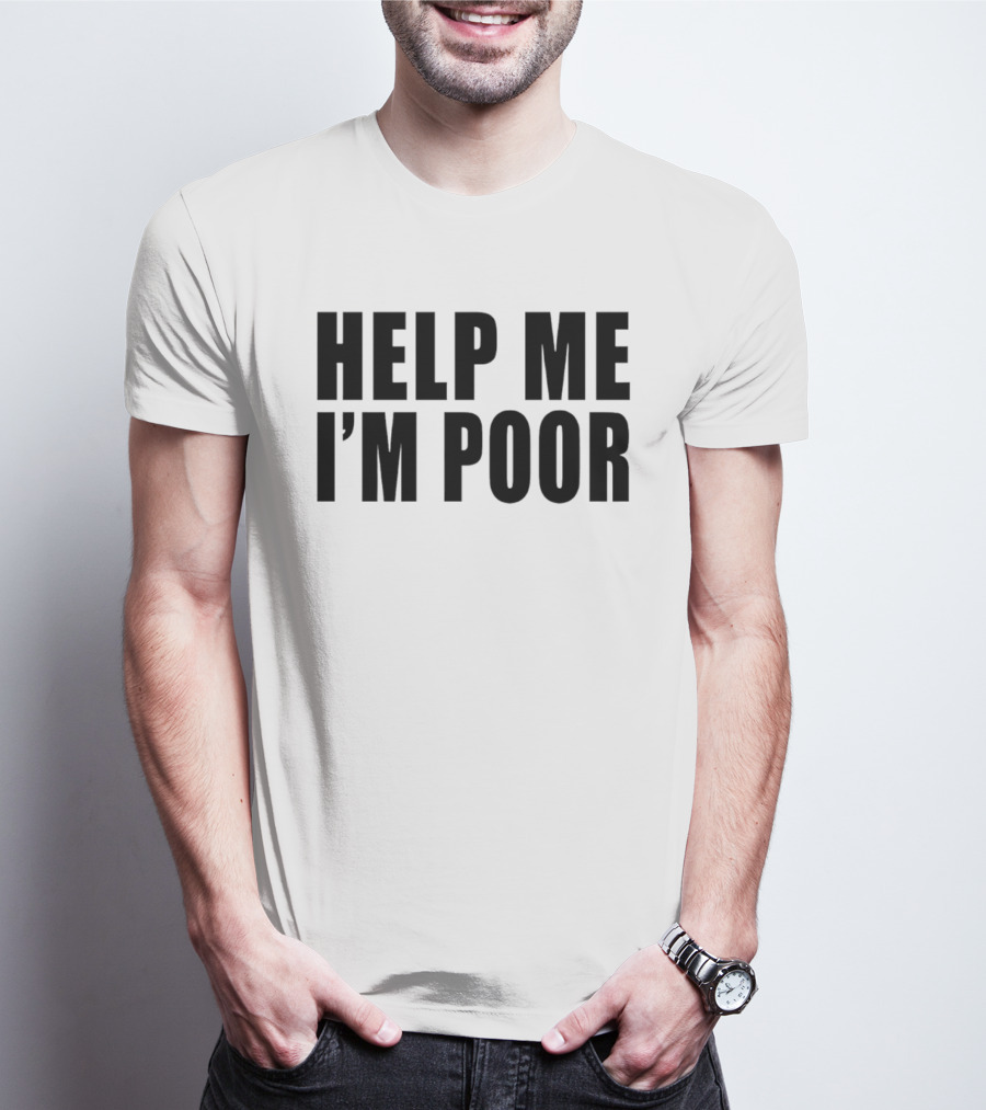 Help Me I'm Poor T-Shirt