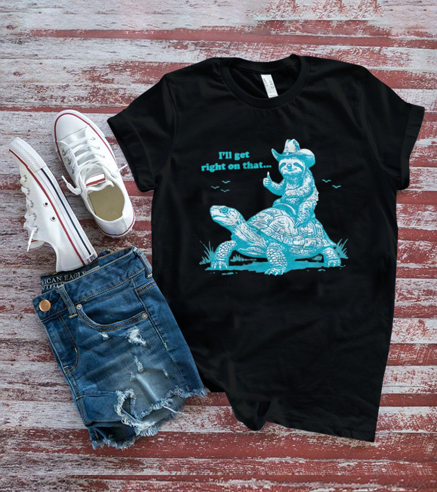 I'll Get Right On That Sloth Riding A Turtle Cowboy Hat Thumbs Up T-Shirt