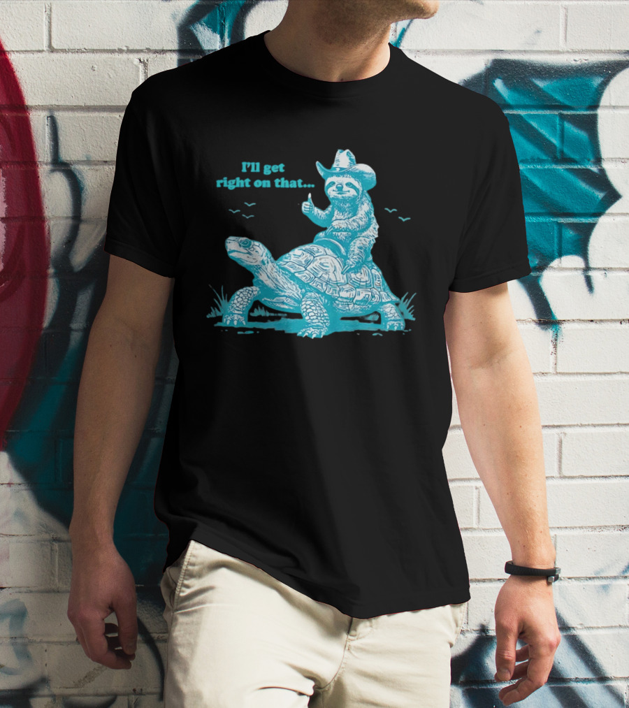 I'll Get Right On That Sloth Riding A Turtle Cowboy Hat Thumbs Up T-Shirt