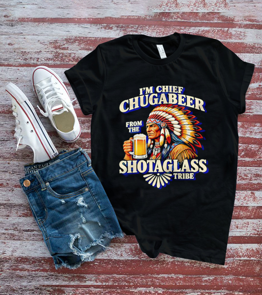 I'M Chief Chugabeer From The Shotaglass Tribe Native American Beer Drinking Humor T-Shirt