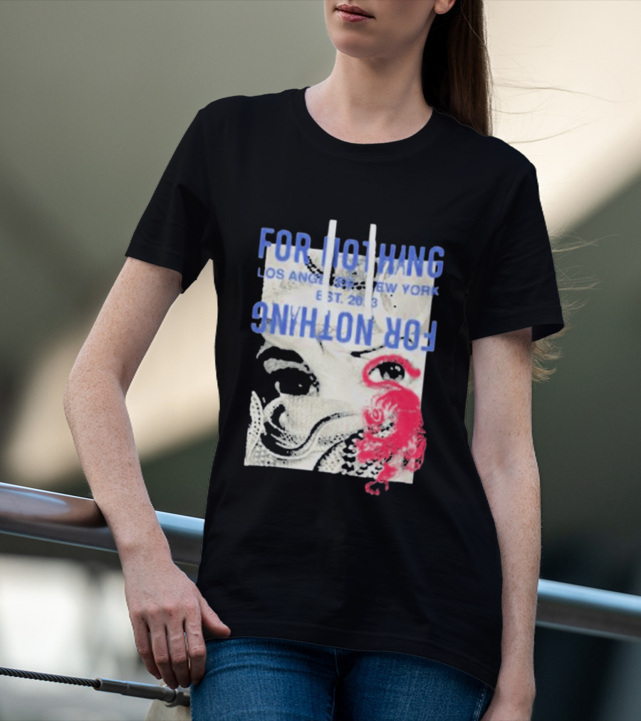 For Nothing Los Angeles New York Est 2013 For Nothing T-Shirt