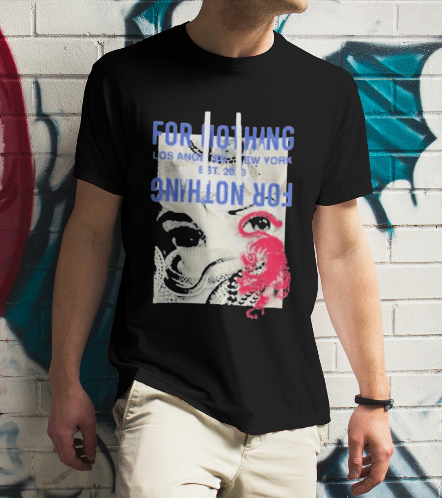 For Nothing Los Angeles New York Est 2013 For Nothing T-Shirt