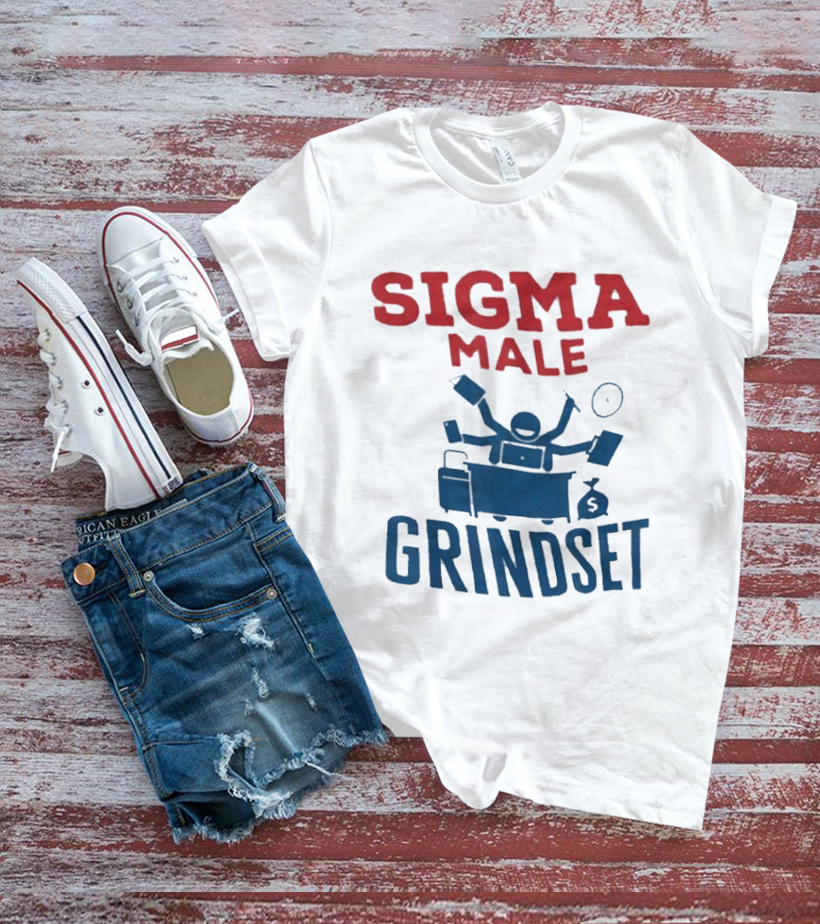 Sigma Male Grindset Multitasking Success Symbol With Money And T-Shirt