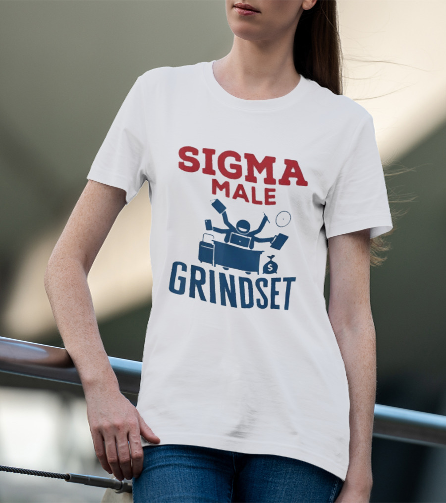 Sigma Male Grindset Multitasking Success Symbol With Money And T-Shirt