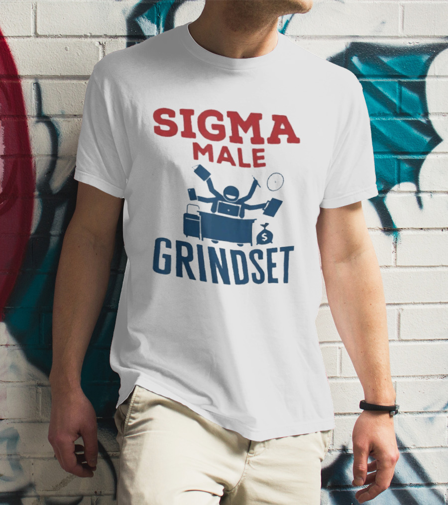 Sigma Male Grindset Multitasking Success Symbol With Money And T-Shirt