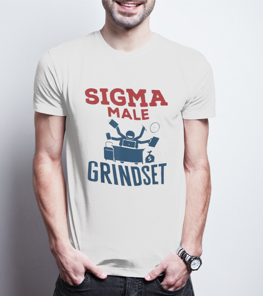 Sigma Male Grindset Multitasking Success Symbol With Money And T-Shirt