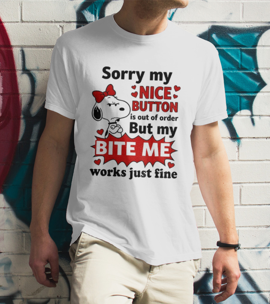 Snoopy Sorry My Nice Button Is Out Of Order But My Bite Me Works Just Fine T-Shirt
