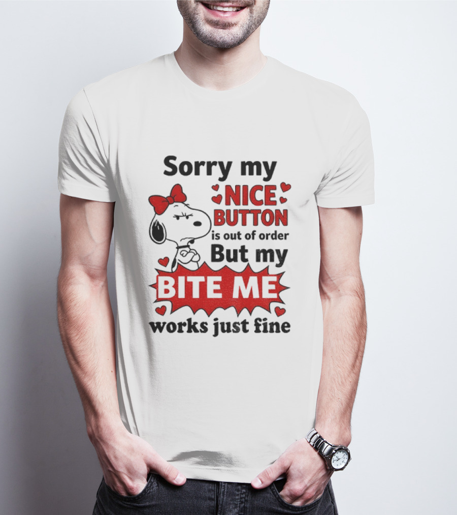 Snoopy Sorry My Nice Button Is Out Of Order But My Bite Me Works Just Fine T-Shirt
