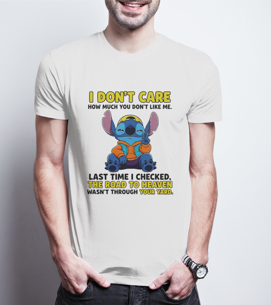 I Don't Care How Much You Don't Like Me Stitch Road To Heaven Clothing T-Shirt
