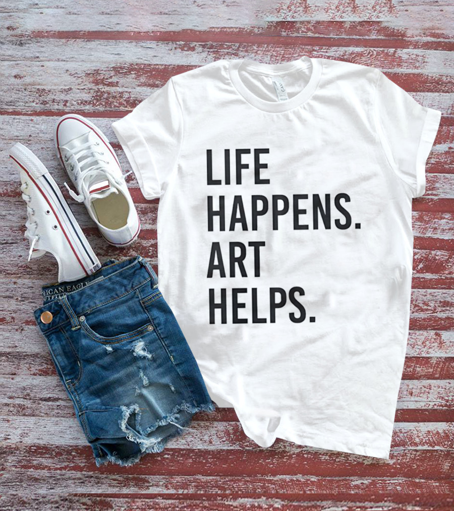 Life Happens Art Helps T-Shirt