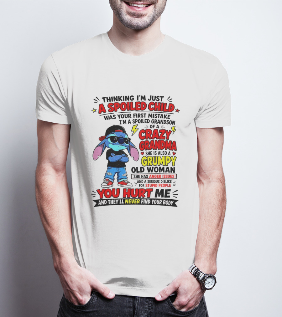 Thinking I'm Just A Spoiled Child Crazy Grandma You Hurt Me Never Find Your Body T-Shirt