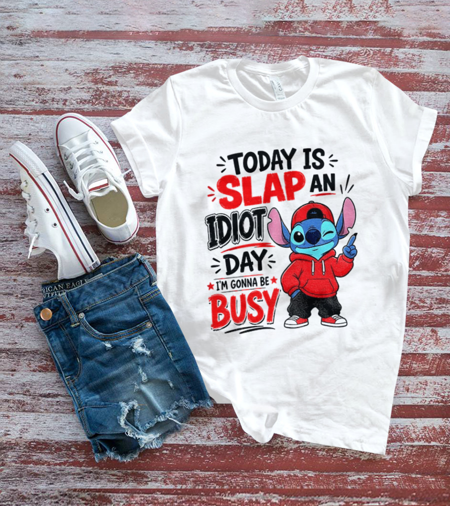 Today Is Slap An Idiot Day I'm Gonna Be Busy Stitch T-Shirt