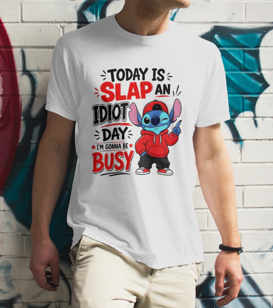 Today Is Slap An Idiot Day I'm Gonna Be Busy Stitch T-Shirt