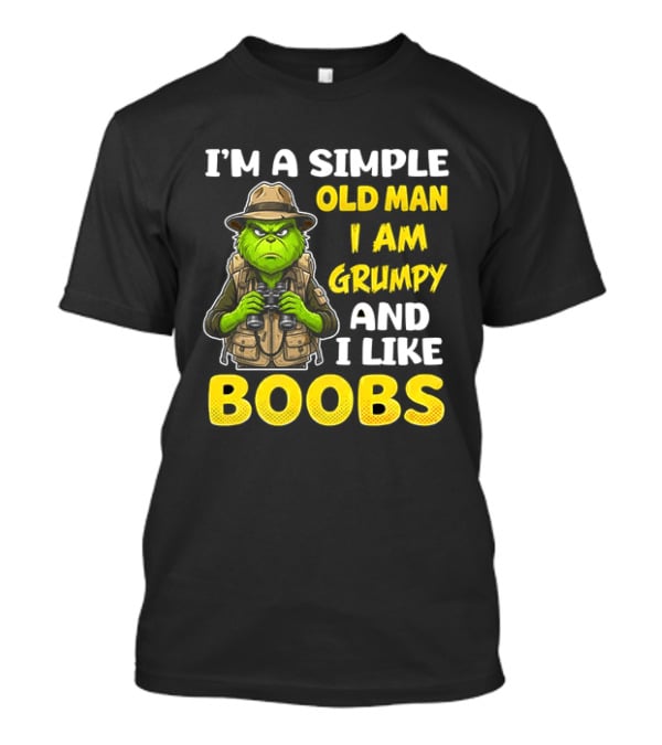 I'm A Simple Old Man I Am Grumpy And I Like Boobs Grinch T-Shirt