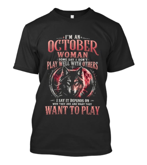 I'm An October Woman Some Say I Don't Play Well With Others I Say It Depends On Who They Are And What They Want To Play Wolf T-Shirt