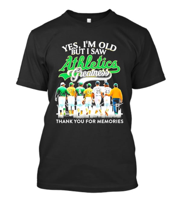 Yes I'm Old But I Saw Athletics Greatness Thank You For Memories Oakland Athletics T-Shirt