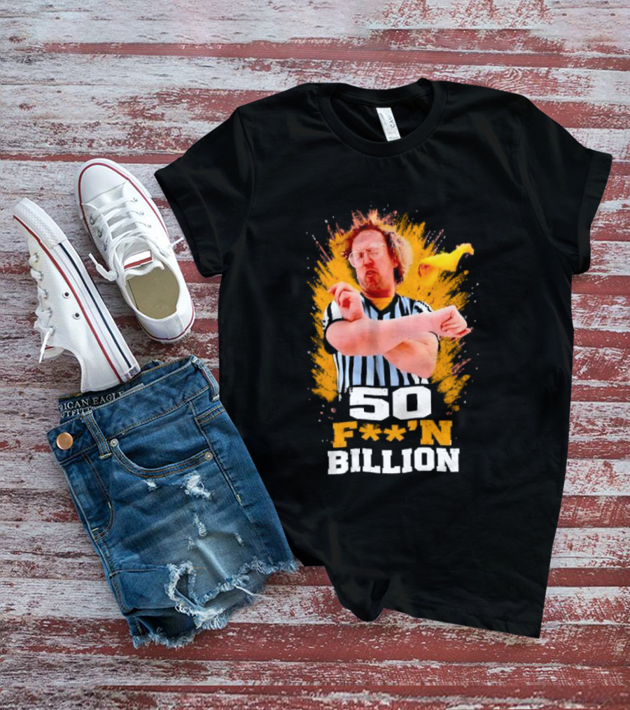 50 F**n Billion Referee With Yellow Flag Gesture T-Shirt