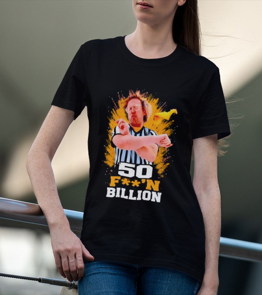 50 F**n Billion Referee With Yellow Flag Gesture T-Shirt