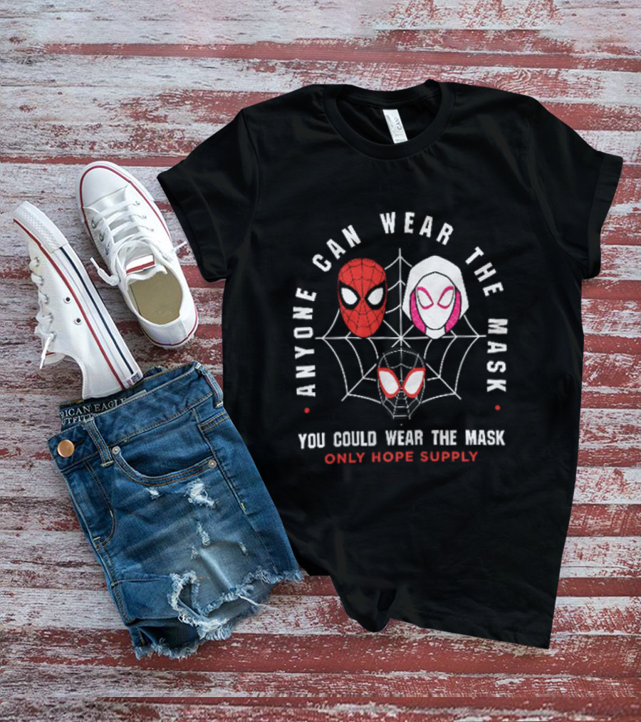 Anyone Can Wear The Mask You Could Wear The Mask Spider Faces Only Hope Supply T-Shirt