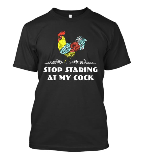 Stop Staring At My Cock Colorful Rooster T-Shirt