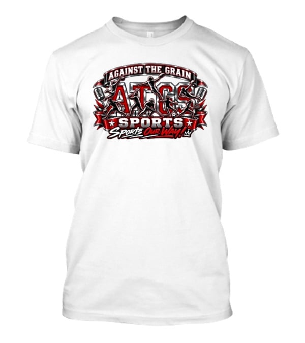 Against The Grain ATG Sports Our Way T-Shirt