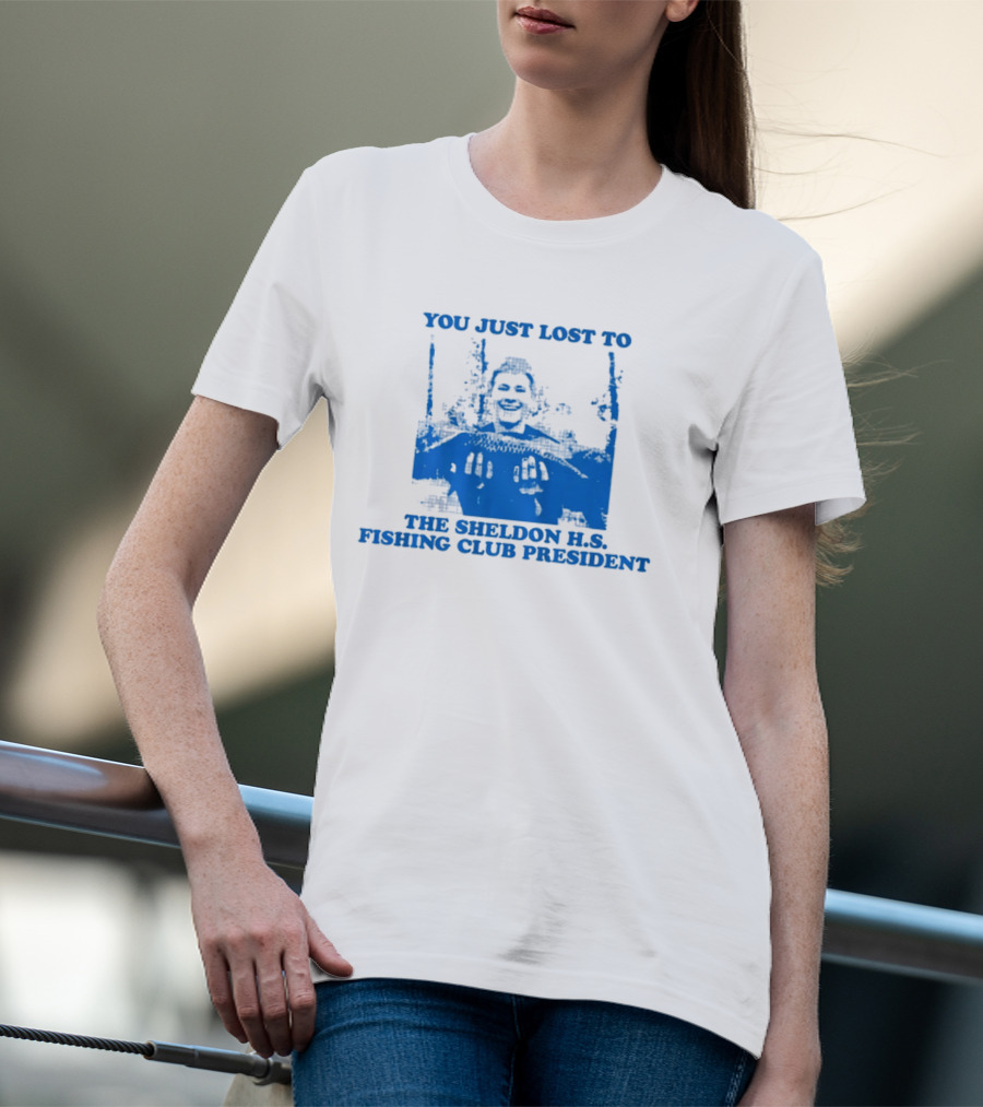 You Just Lost To The Sheldon H.S. Fishing Club President T-Shirt