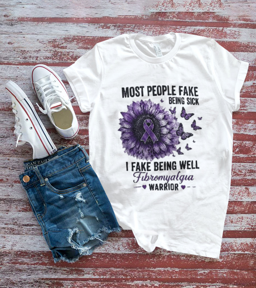 Most People Fake Being Sick I Fake Being Well Fibromyalgia Warrior Purple Ribbon Flower Butterfly T-Shirt